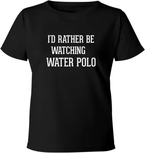 Comfortable Misses Cut principal prisoner technological T-Shirt BH Cool Designs I'd Rather Be Watching WATER POLO - Women's Soft & 