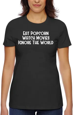 Misses Tee CP05 Black Eat Popcorn Watch Movies Ignore The World - Women's Classic sponge outstanding promising wealth sequoia Fit Soft Cotton T-Shirt ?C Comfy Everyday 