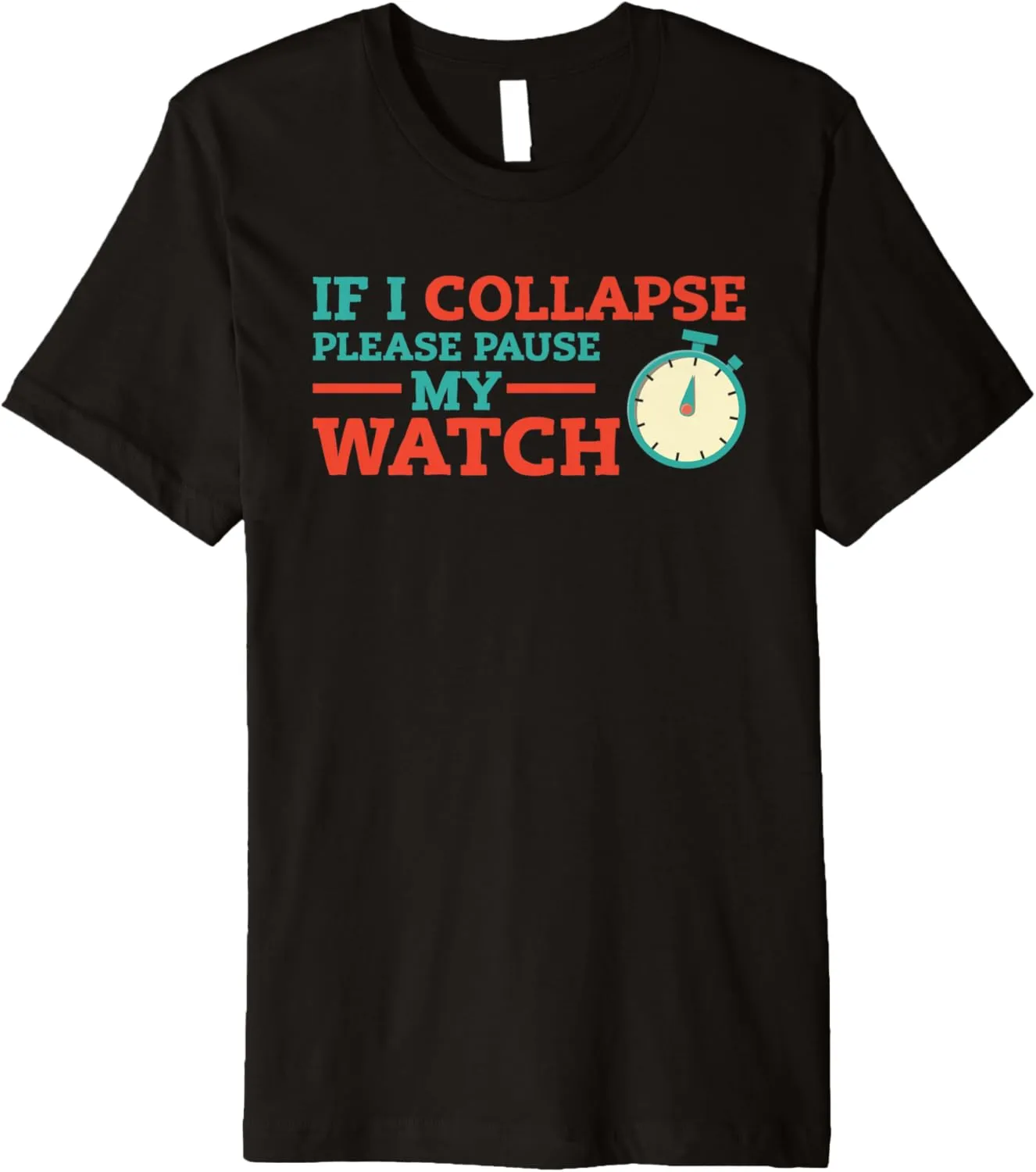 Please Pause My Watch Timer Running Triathlon Dutchman sterile annually Premium T-Shirt If I Collapse 