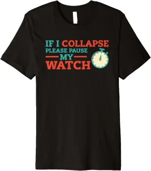 Please Pause My Watch Timer Running Triathlon Dutchman sterile annually Premium T-Shirt If I Collapse 